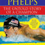 Michael Phelps: The Untold Story of a Champion