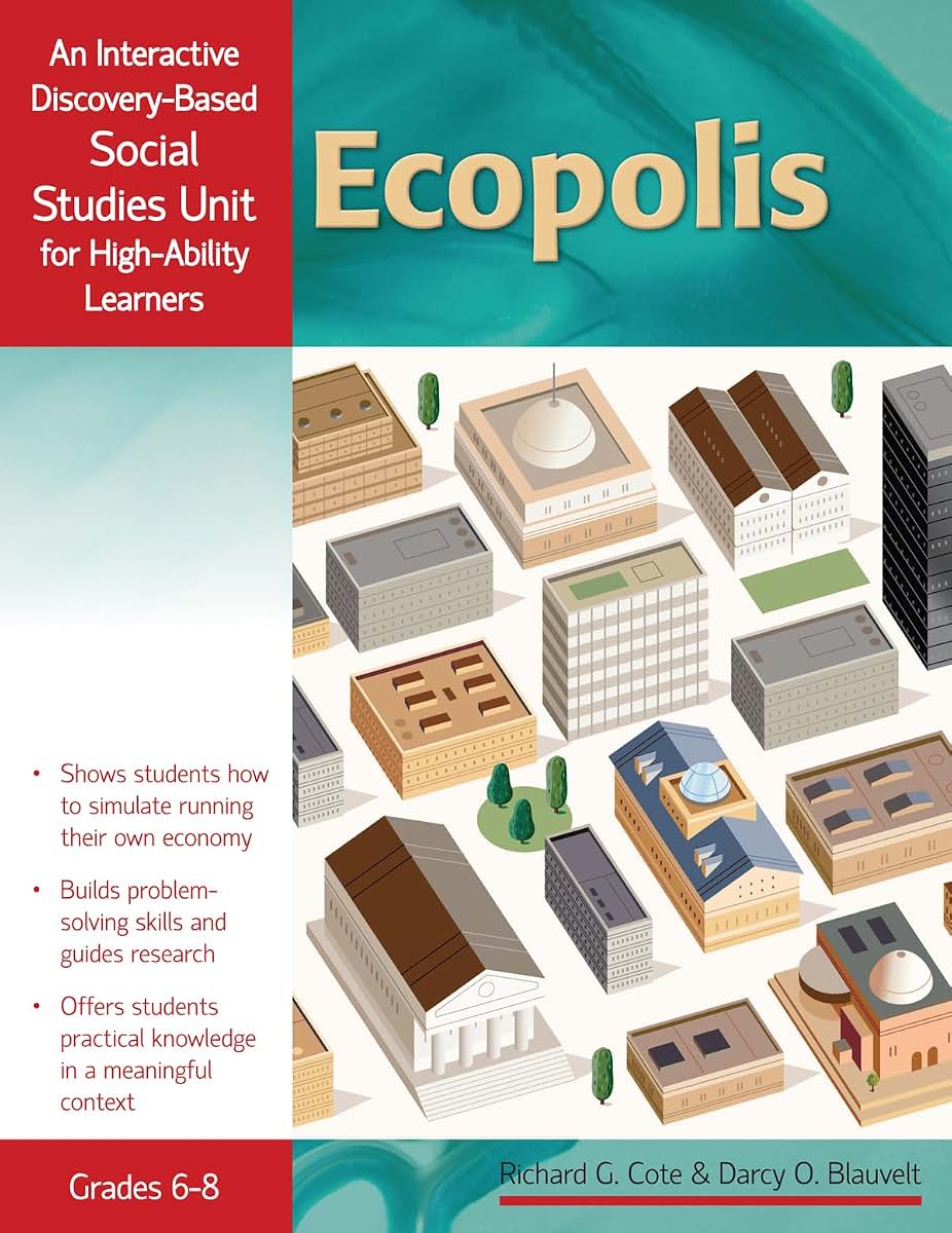 Ecopolis: An Interactive Discovery-Based Social Studies Unit for High-Ability Learners (Grades 6-8) (Interactive Discovery-Based Units for High-Ability Learners)