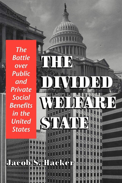 The Divided Welfare State: The Battle over Public and Private Social Benefits in the United States