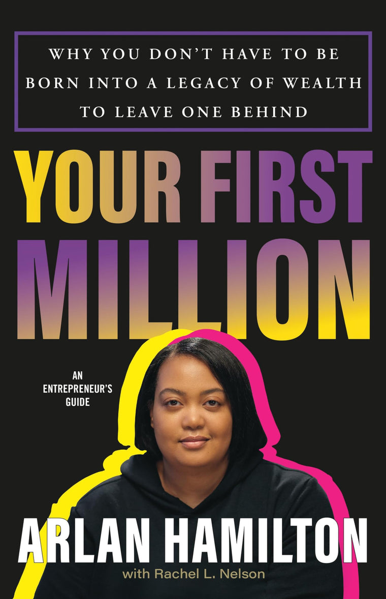 Your First Million: Why You Dont Have to Be Born into a Legacy of Wealth to Leave One Behind