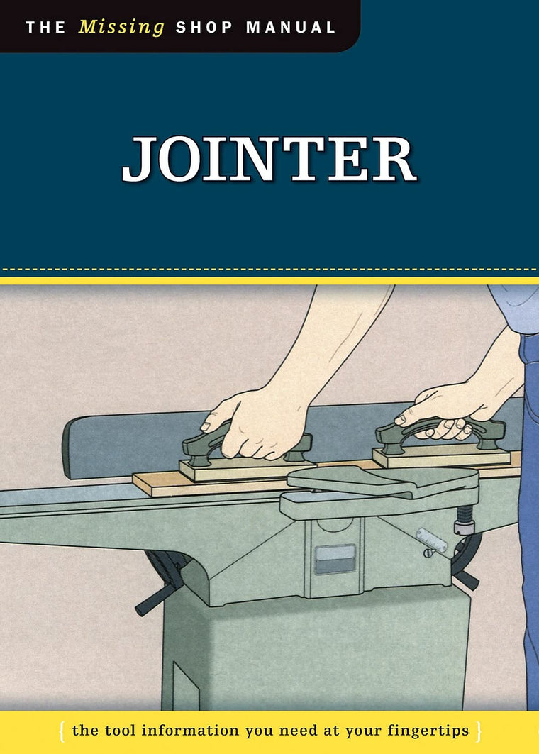 Jointer (Missing Shop Manual): The Tool Information You Need at Your Fingertips (Fox Chapel Publishing)