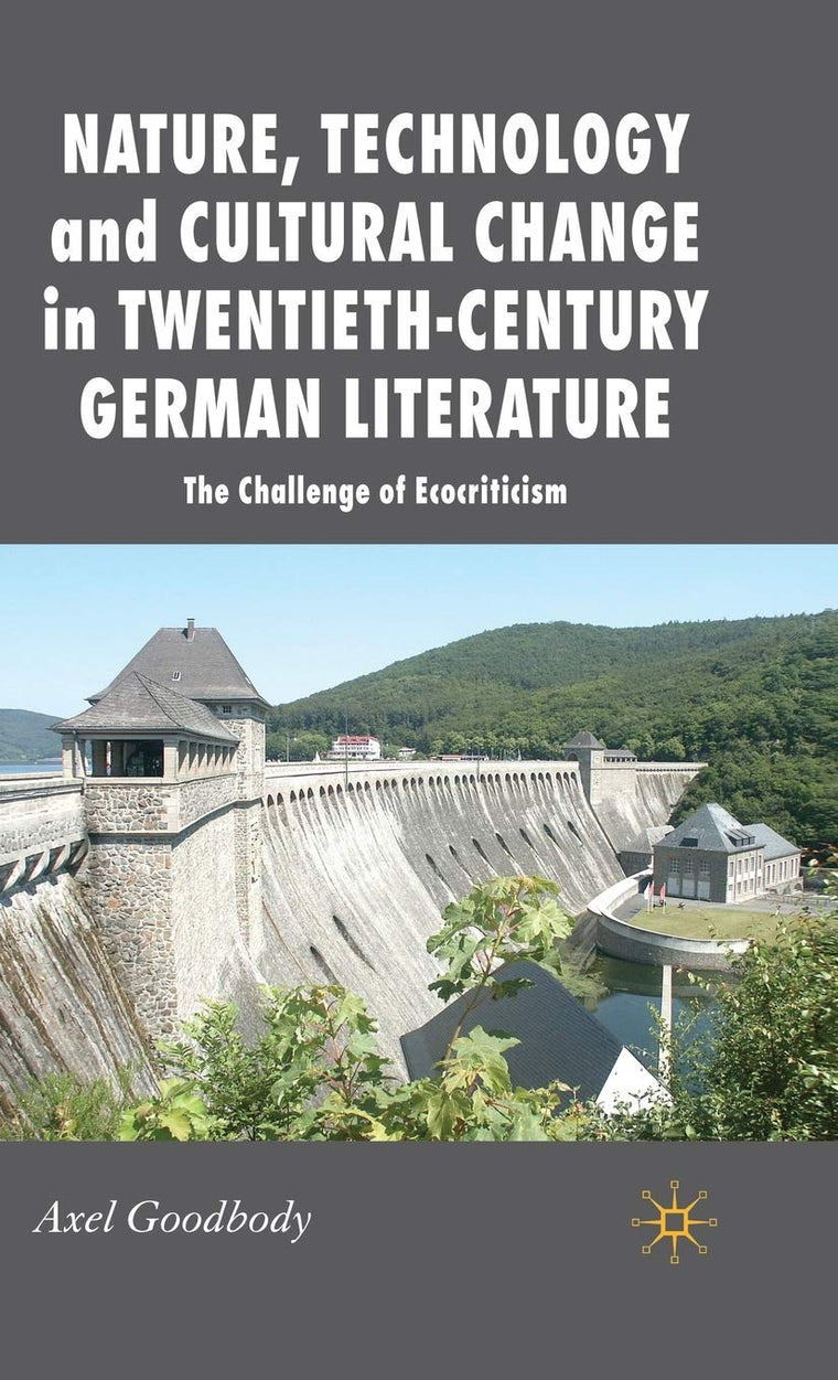 Nature, Technology and Cultural Change in Twentieth-Century German Literature: The Challenge of Ecocriticism (New Perspectives in German Political Studies)