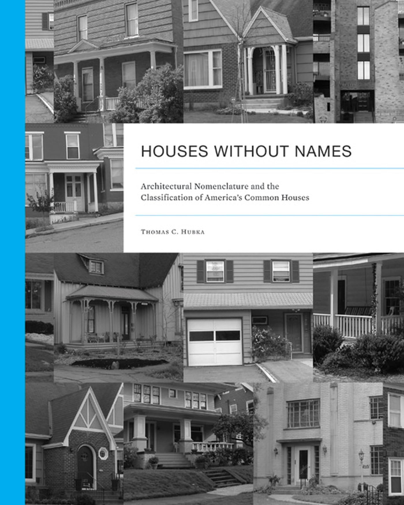Houses without Names: Architectural Nomenclature and the Classification of Americas Common Houses (Vernacular Architecture Studies)