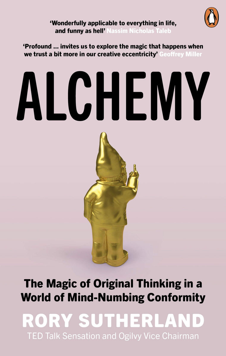 Alchemy: The Surprising Power of Ideas That Don't Make Sense