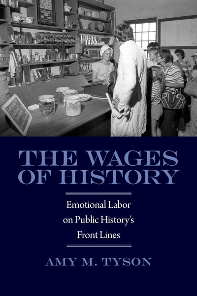The Wages of History: Emotional Labor on Public History's Front Lines (Public History in Historical Perspective)