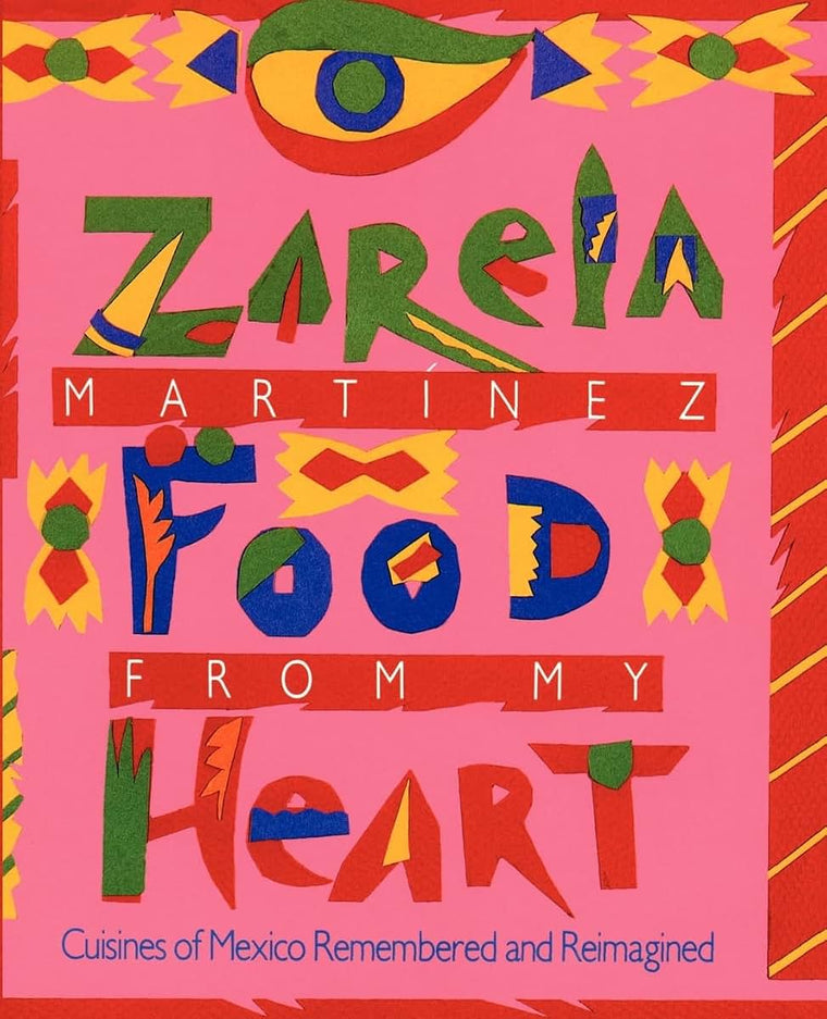 Food from my Heart: Cuisines of Mexico Remembered and Reimagined