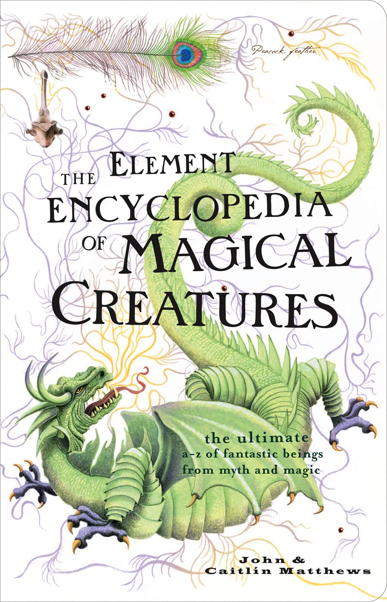 Element Encyclopedia of Magical Creatures: The Ultimate A-Z of Fantastic Beings from Myth and Magic