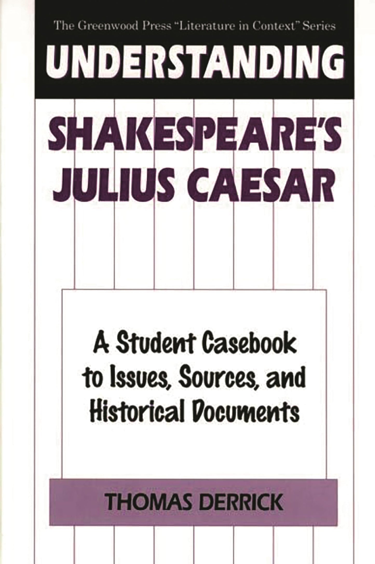 Understanding Shakespeare's Julius Caesar: A Student Casebook to Issues, Sources, and Historical Documents (The Greenwood Press "Literature in Context" Series)