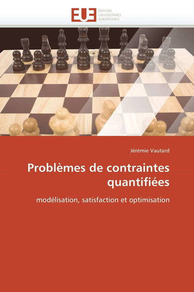 Problmes de contraintes quantifiées: modélisation, satisfaction et optimisation (Omn.Univ.Europ.) (French Edition)