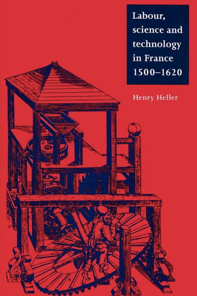 Labour, Science and Technology in France, 1500-1620 (Cambridge Studies in Early Modern History)