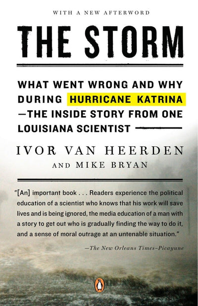 The Storm: What Went Wrong and Why During Hurricane Katrina--the Inside Story from One Loui siana Scientist