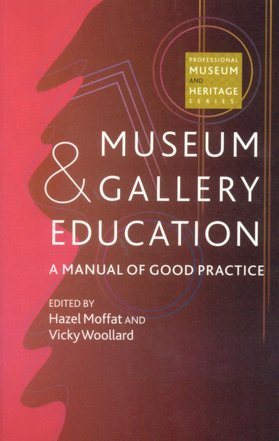 Museum and Gallery Education: A Manual of Good Practice (Professional Museum and Heritage Series)