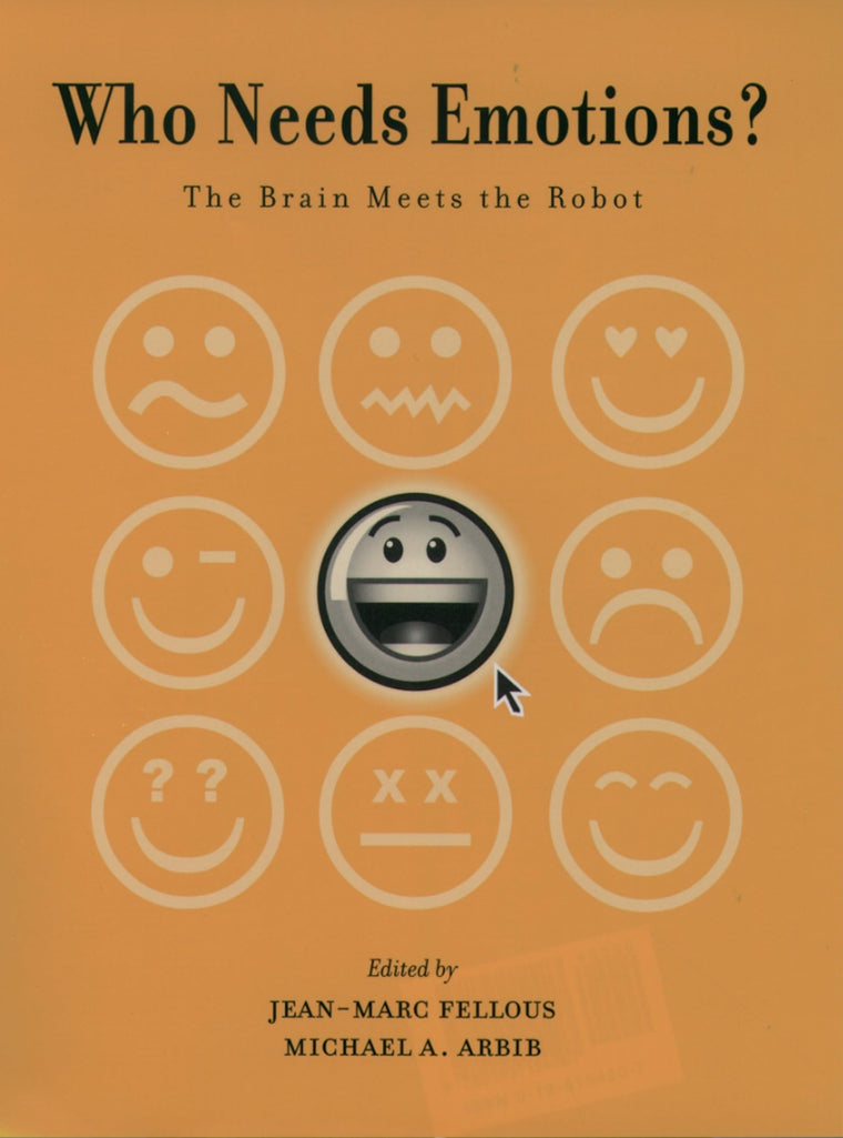 Who Needs Emotions?: The Brain Meets the Robot (Series in Affective Science)
