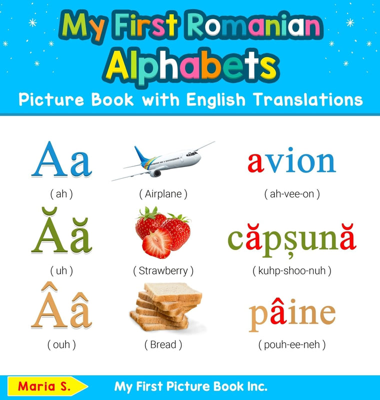 My First Romanian Alphabets Picture Book with English Translations: Bilingual Early Learning & Easy Teaching Romanian Books for Kids (Teach & Learn Basic Romanian Words for Children)