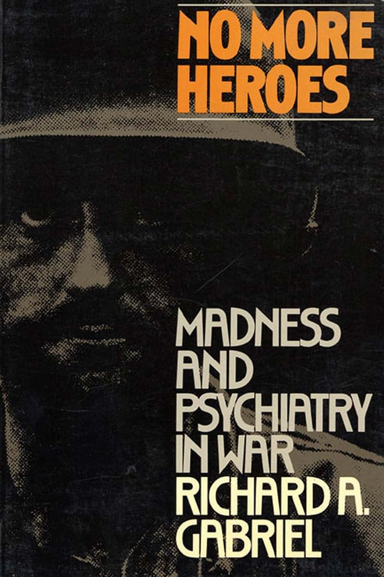 No More Heroes: Madness and Psychiatry In War