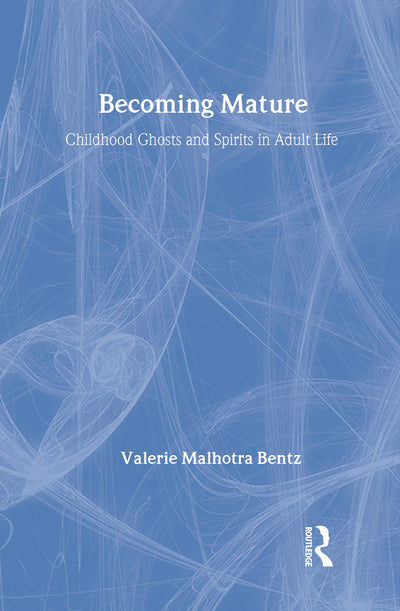 Becoming Mature: Childhood Ghosts and Spirits in Adult Life (Communication & Social Order)