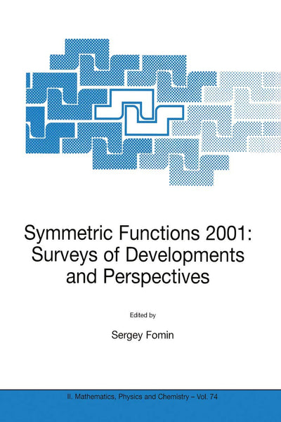Symmetric Functions 2001: Surveys of Developments and Perspectives: Proceedings of the NATO Advanced Study Instutute on Symmetric Functions 2001: ... II: Mathematics, Physics and Chemistry, 74)