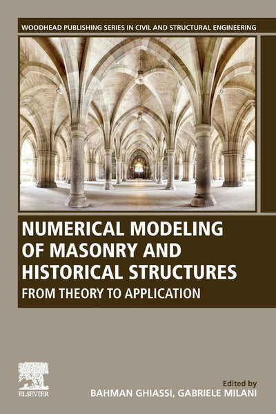 Numerical Modeling of Masonry and Historical Structures: From Theory to Application (Woodhead Publishing Series in Civil and Structural Engineering)