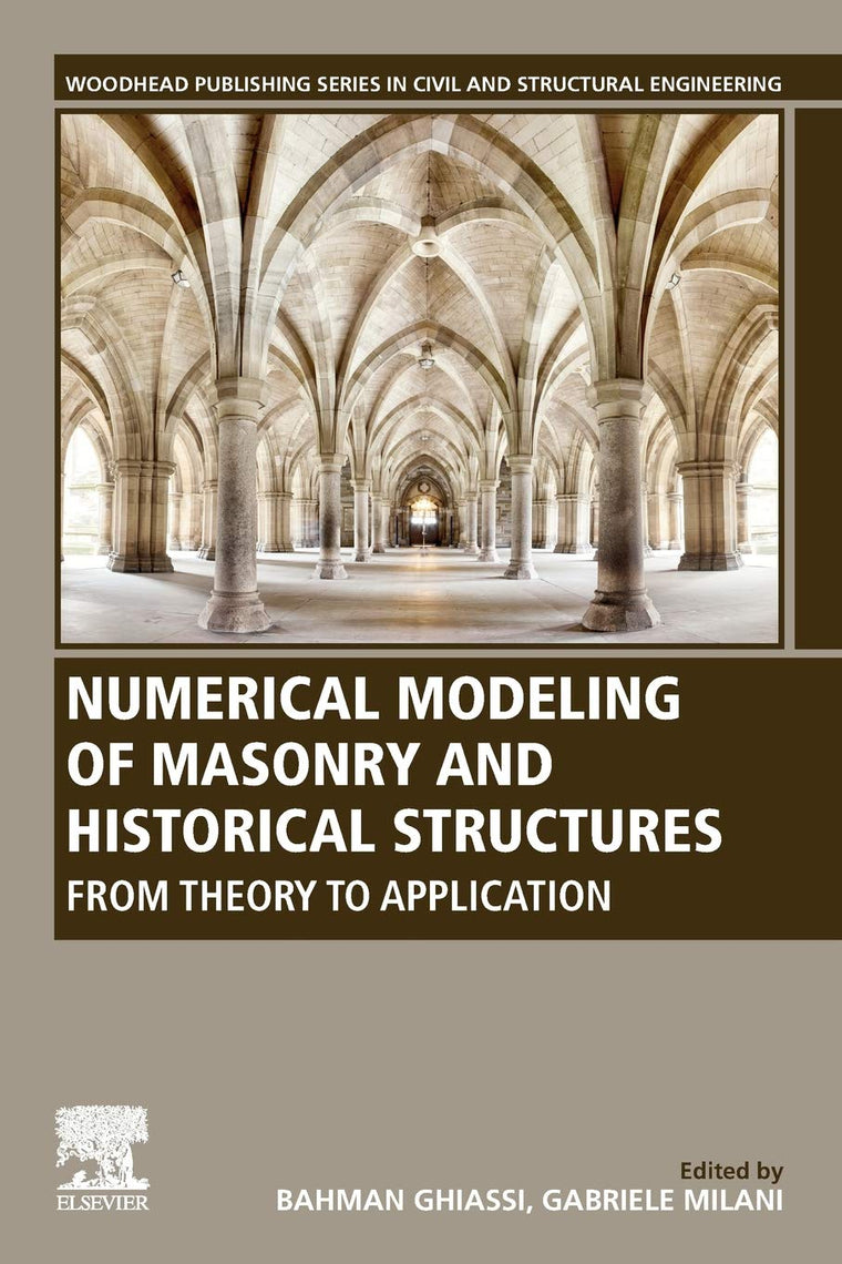 Numerical Modeling of Masonry and Historical Structures: From Theory to Application (Woodhead Publishing Series in Civil and Structural Engineering)