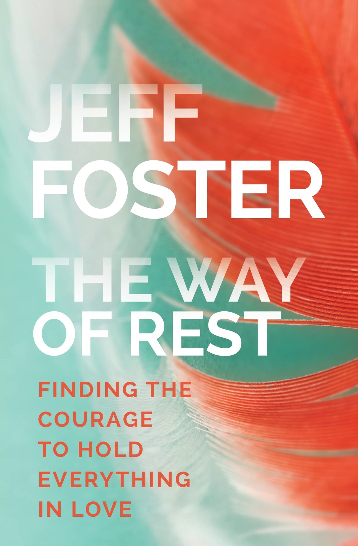 The Way of Rest: Finding The Courage to Hold Everything in Love