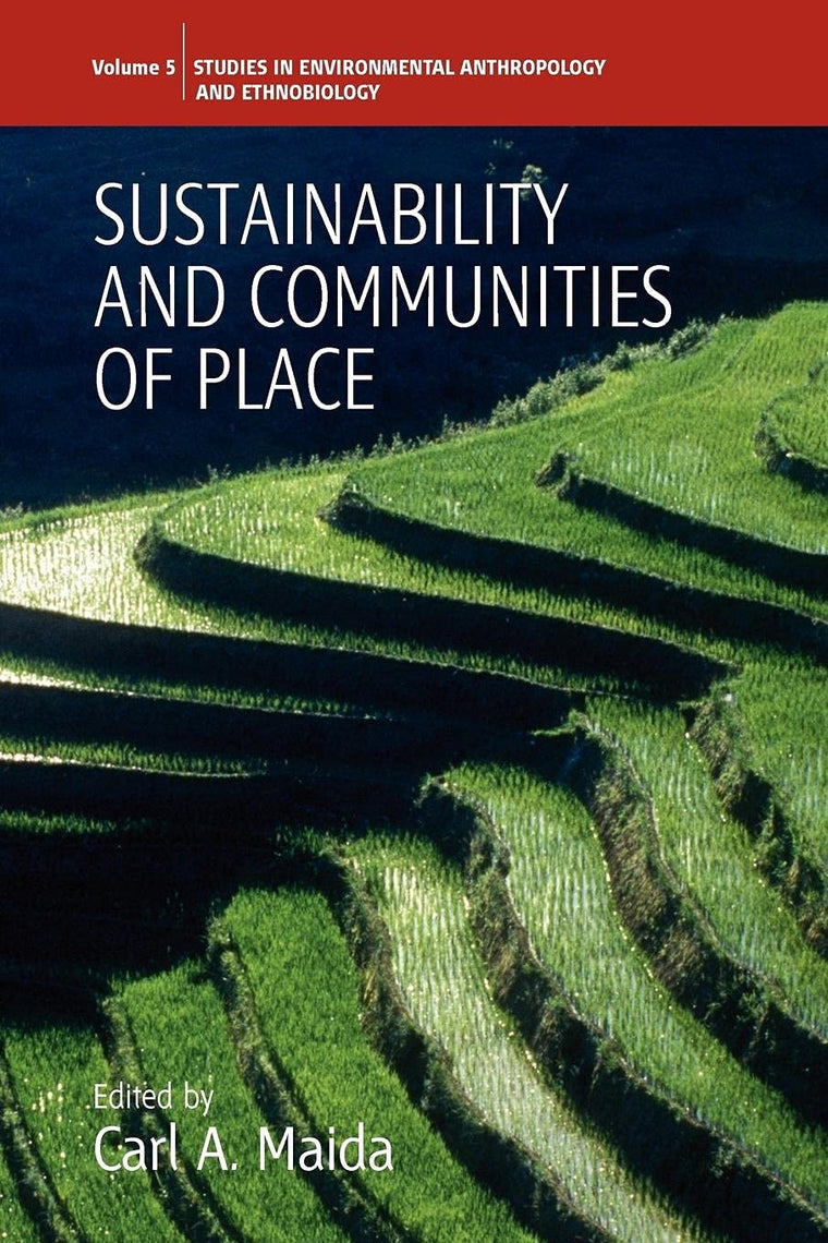 Sustainability and Communities of Place (Environmental Anthropology and Ethnobiology)
