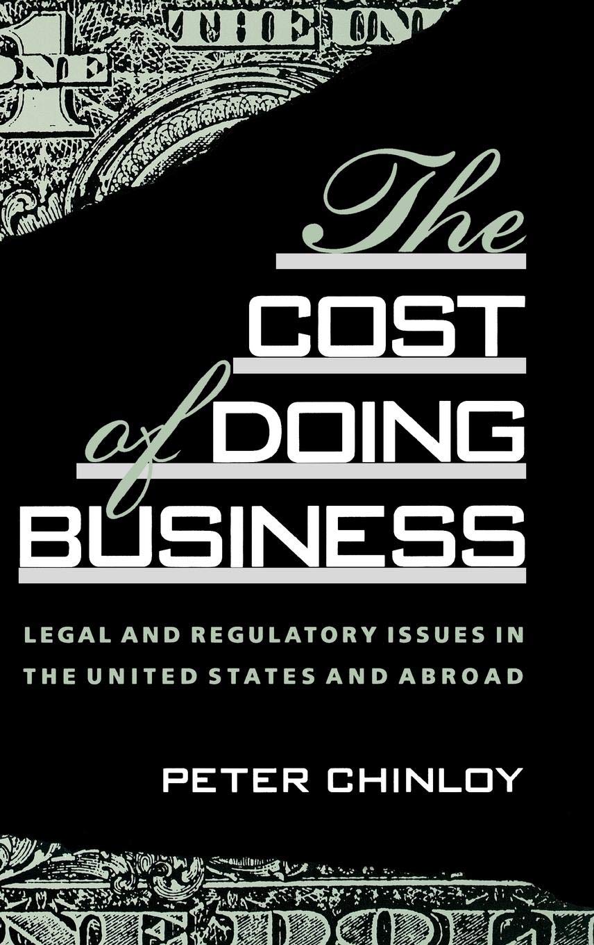 The Cost of Doing Business: Legal and Regulatory Issues in the United States and Abroad