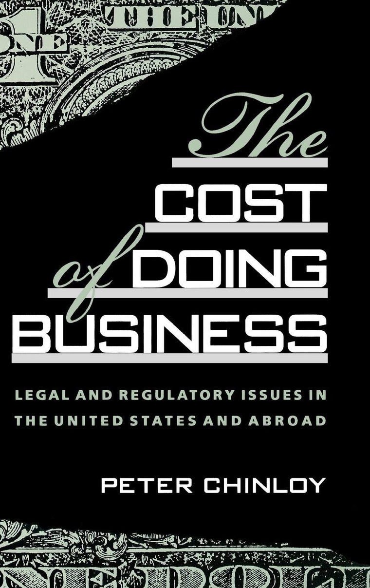 The Cost of Doing Business: Legal and Regulatory Issues in the United States and Abroad