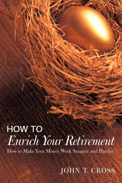 How to Enrich Your Retirement: How to Make Your Money Work Smarter and Harder