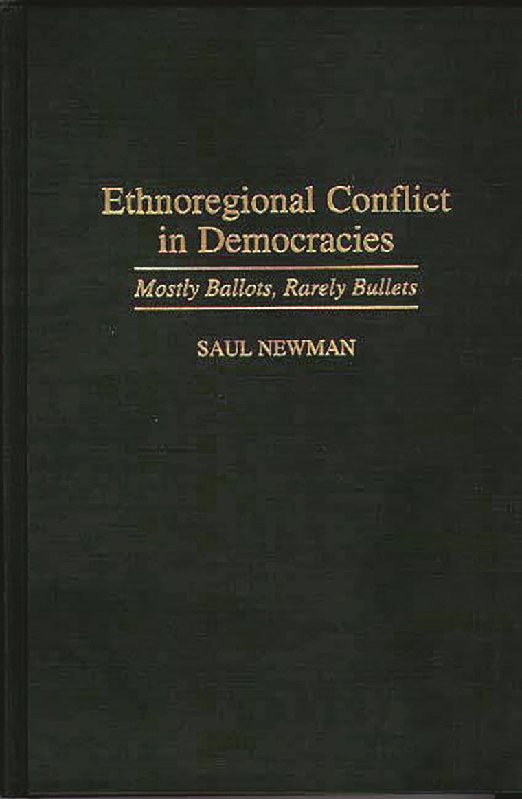 Ethnoregional Conflict in Democracies: Mostly Ballots, Rarely Bullets (Contributions in Political Science)