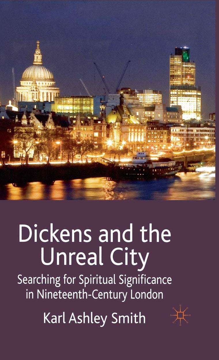 Dickens and the Unreal City: Searching for Spiritual Significance in Nineteenth-Century London