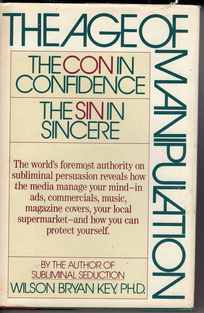 The Age of Manipulation: The Con in Confidence, the Sin in Sincere