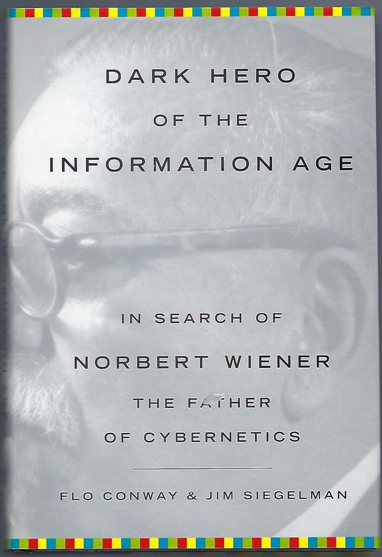 Dark Hero of the Information Age: In Search Of Norbert Wiene