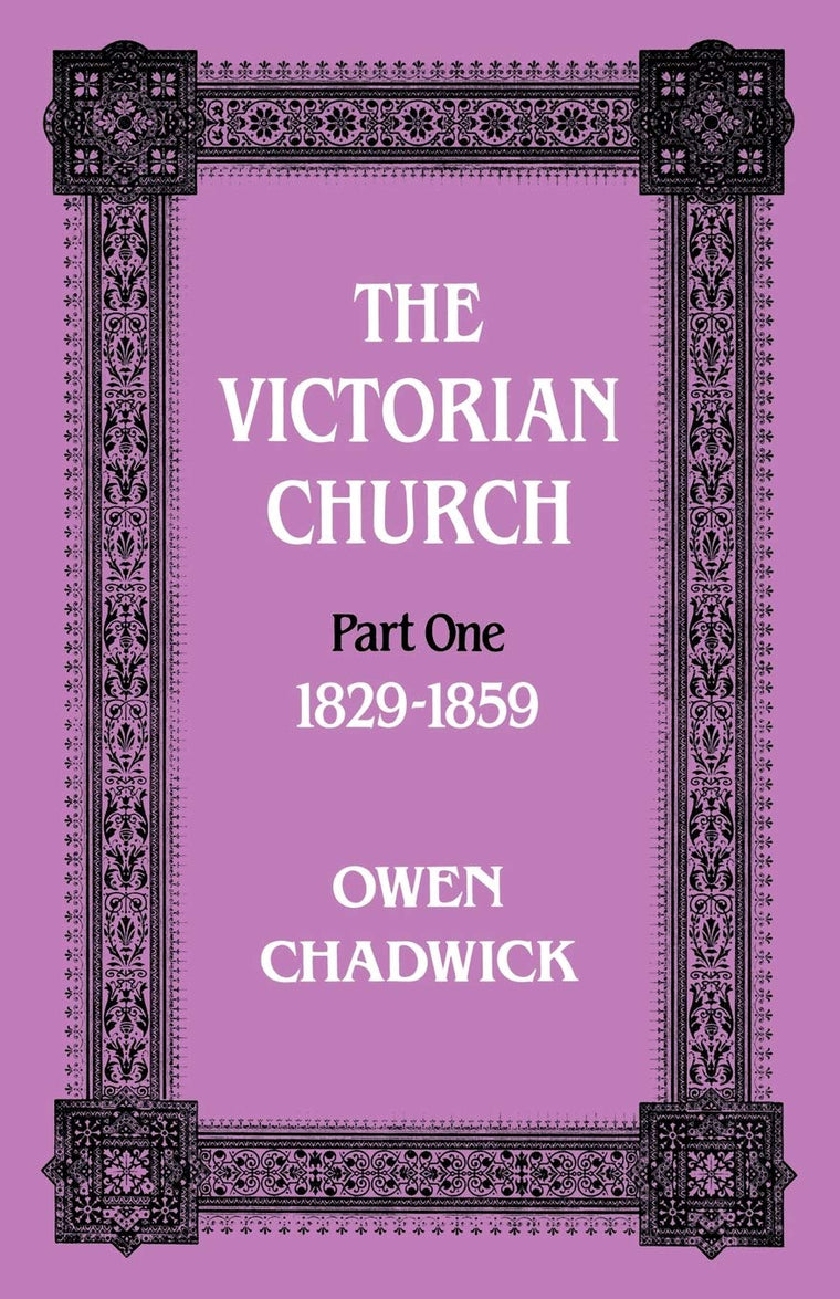 The Victorian Church: Vol 1 (Victorian Church, 1829-1859(Pt.1)