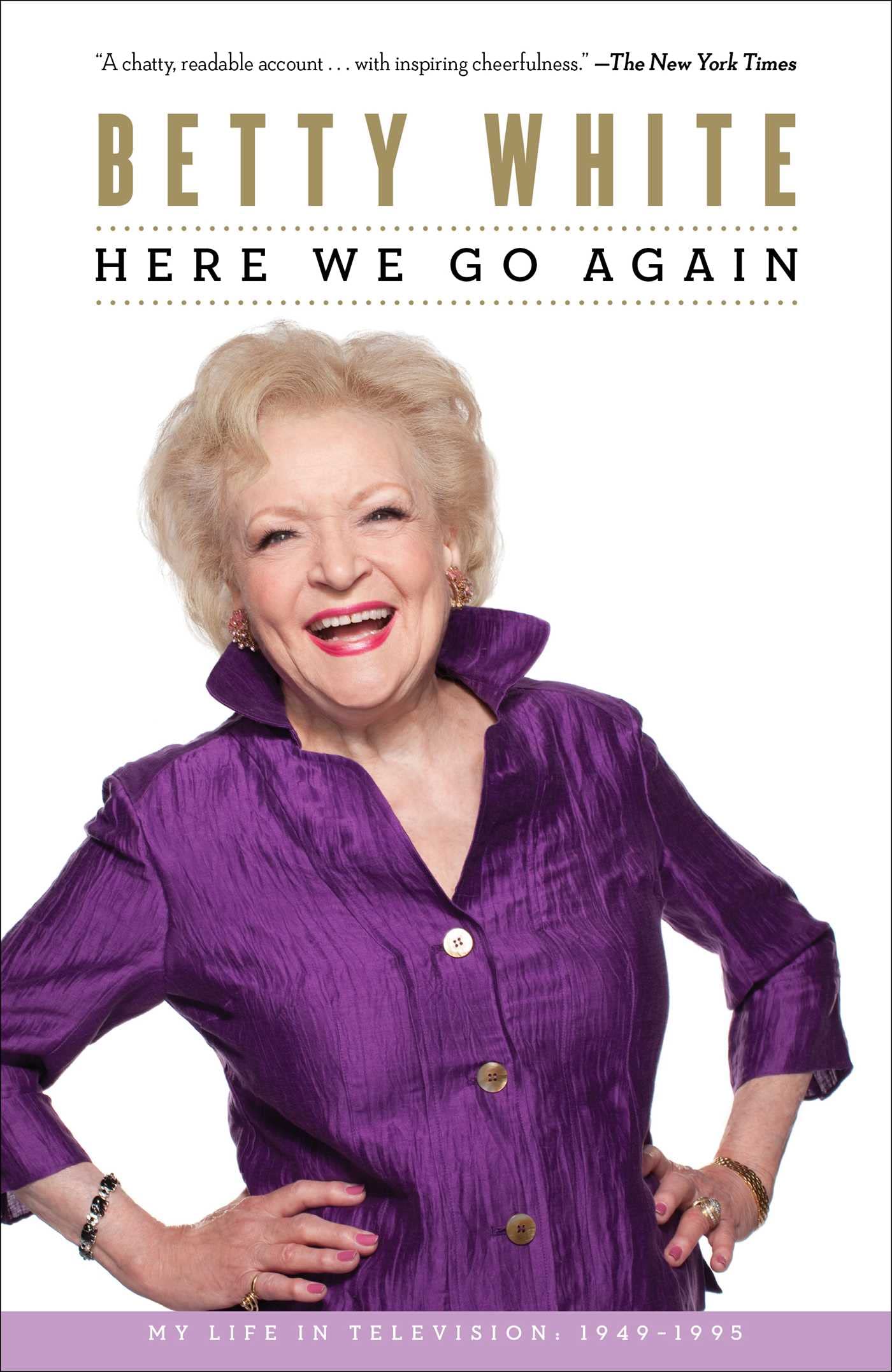 Here We Go Again: My Life In Television by White, Betty
