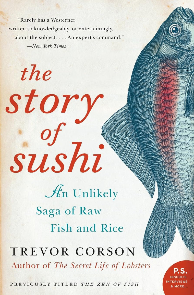 The Story of Sushi: An Unlikely Saga of Raw Fish and Rice - A Cultural History of Food Science, Chef Training, and Global Impact (P.S.)
