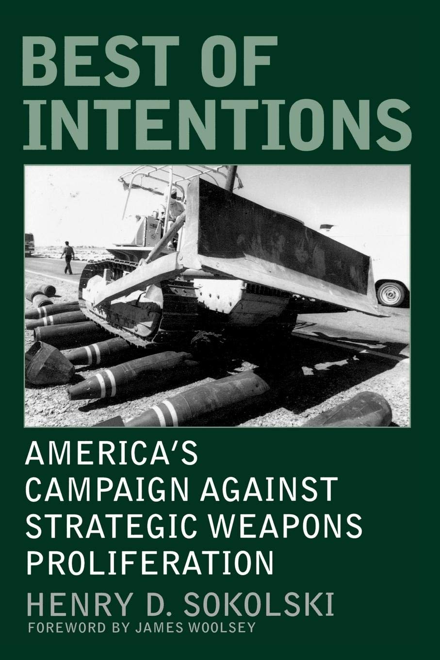 Best of Intentions: America's Campaign Against Strategic Weapons Proliferation (Praeger Security International)