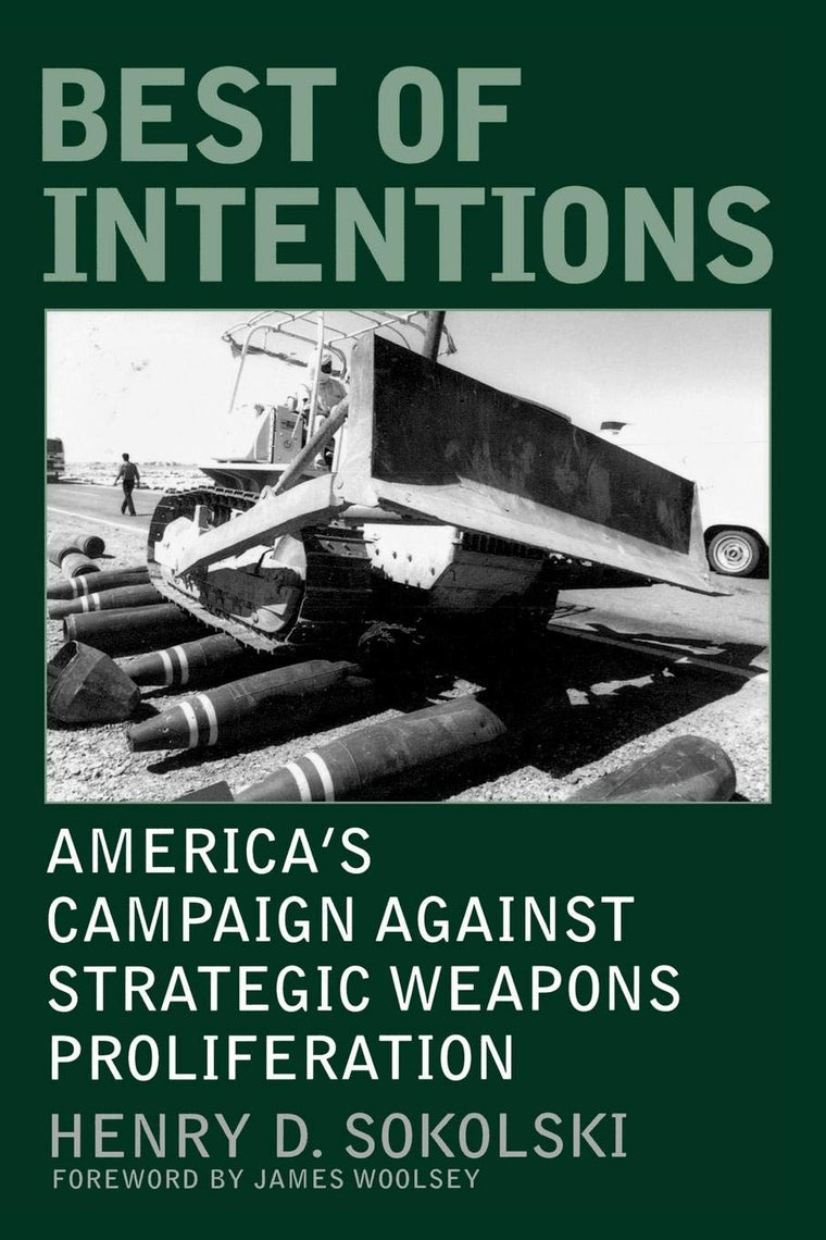 Best of Intentions: America's Campaign Against Strategic Weapons Proliferation (Praeger Security International)