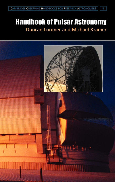 Handbook of Pulsar Astronomy (Cambridge Observing Handbooks for Research Astronomers, Series Number 4)