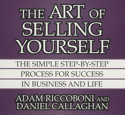 The Art of Selling Yourself: The SImple Step-By-Step Process for Success in Business and Life