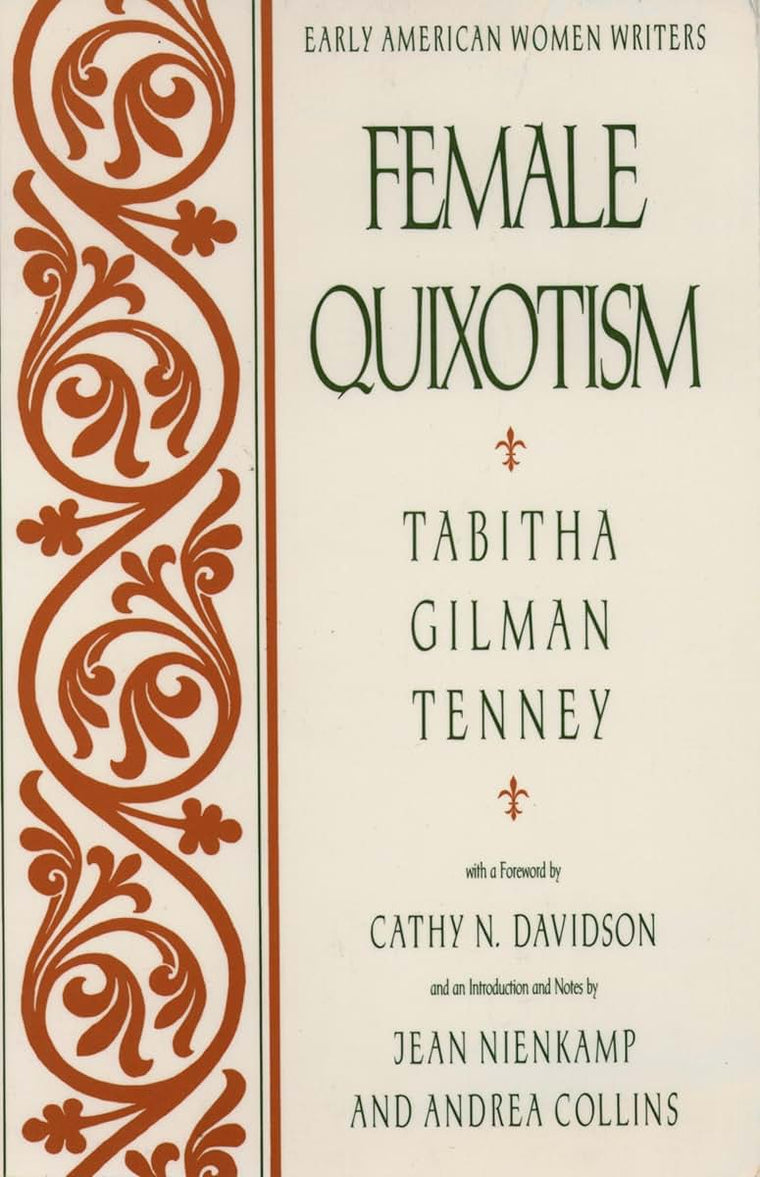 Female Quixotism: Exhibited in the Romantic Opinions and Extravagant Adventures of Dorcasina Sheldon (Early American Women Writers)