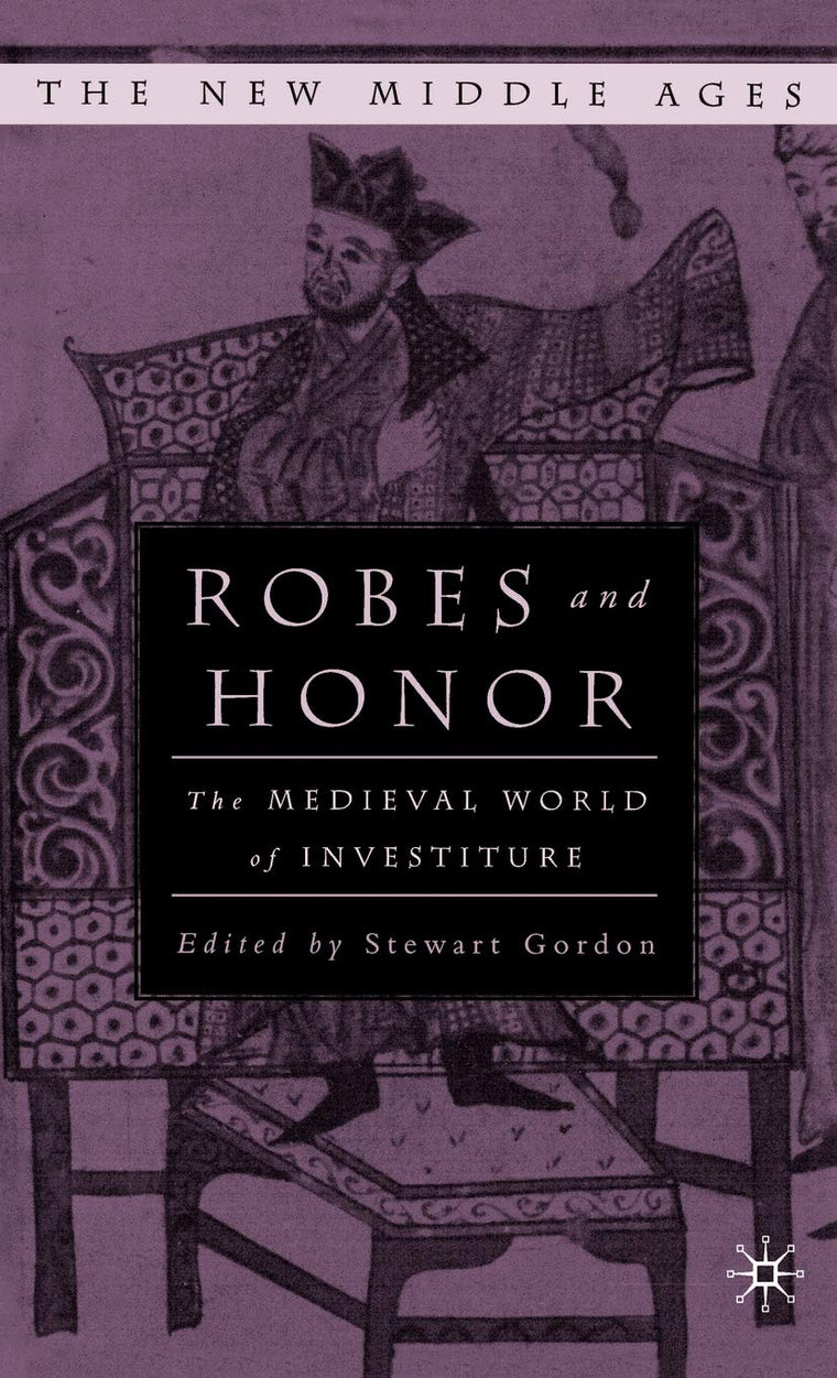 Robes and Honor: The Medieval World of Investiture (The New Middle Ages)