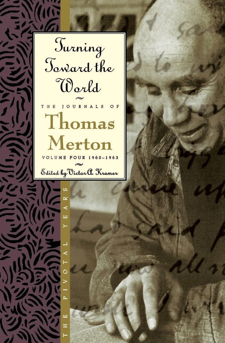 Turning Toward the World: The Pivotal Years (The Journals of Thomas Merton, Volume 4: 1960-1963)