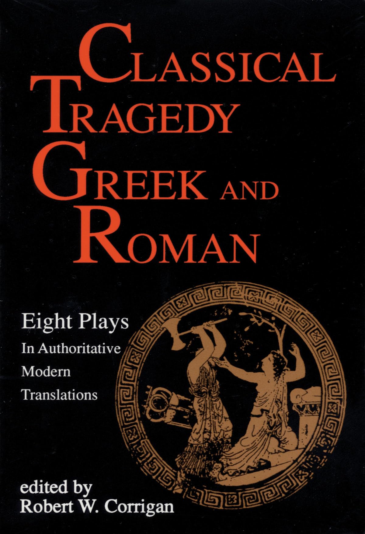 Classical Tragedy - Greek and Roman: Eight Plays in Authoritative Modern Translations