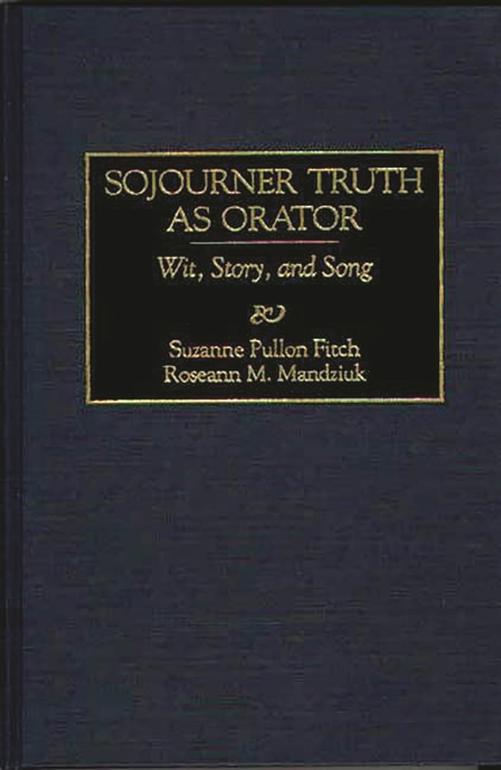 Sojourner Truth as Orator: Wit, Story, and Song (Great American Orators)