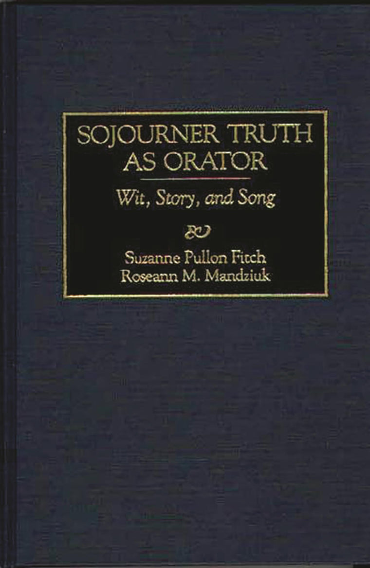 Sojourner Truth as Orator: Wit, Story, and Song (Great American Orators)
