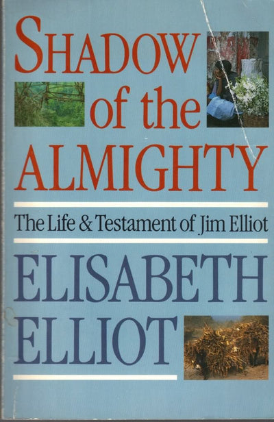 Shadow of the Almighty: The Life and Testament of Jim Elliot (Lives of Faith)