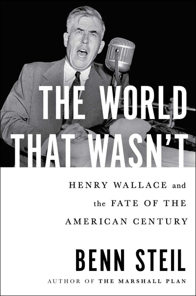 The World That Wasn't: Henry Wallace and the Fate of the American Century