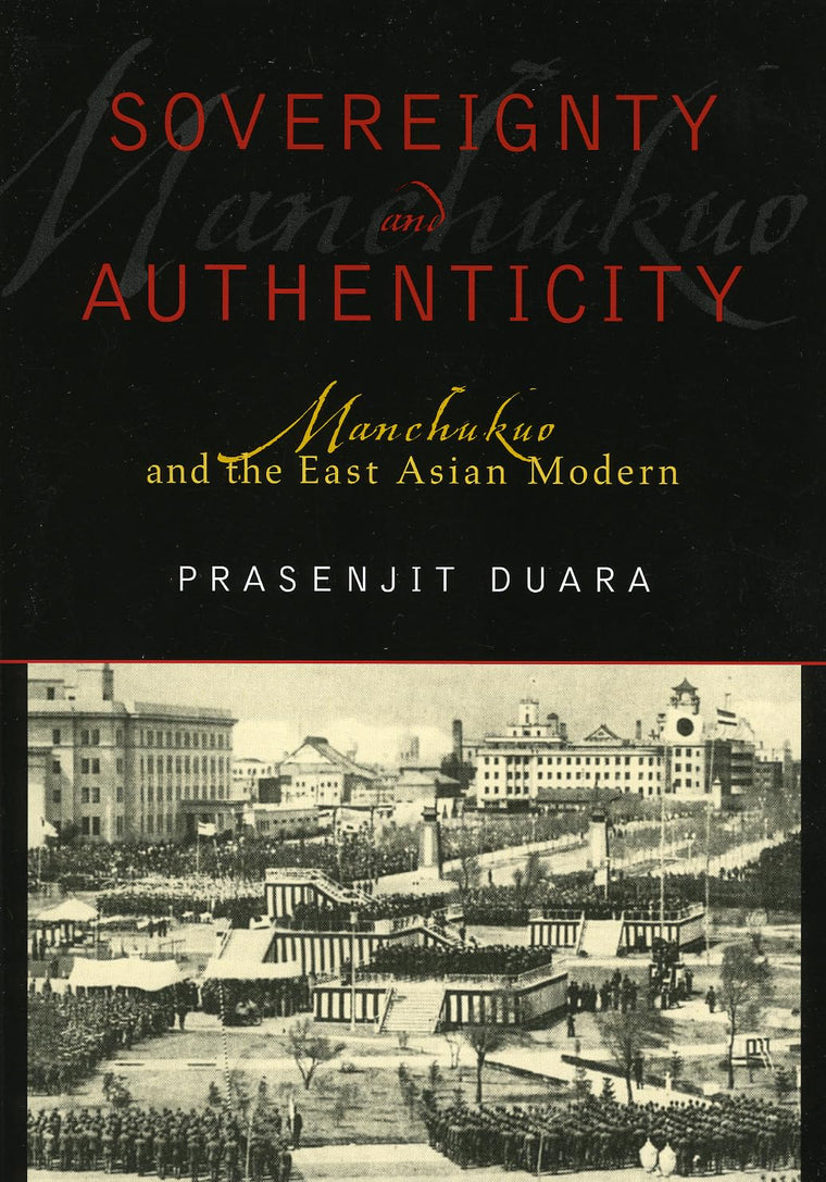Sovereignty and Authenticity: Manchukuo and the East Asian Modern (State & Society in East Asia)