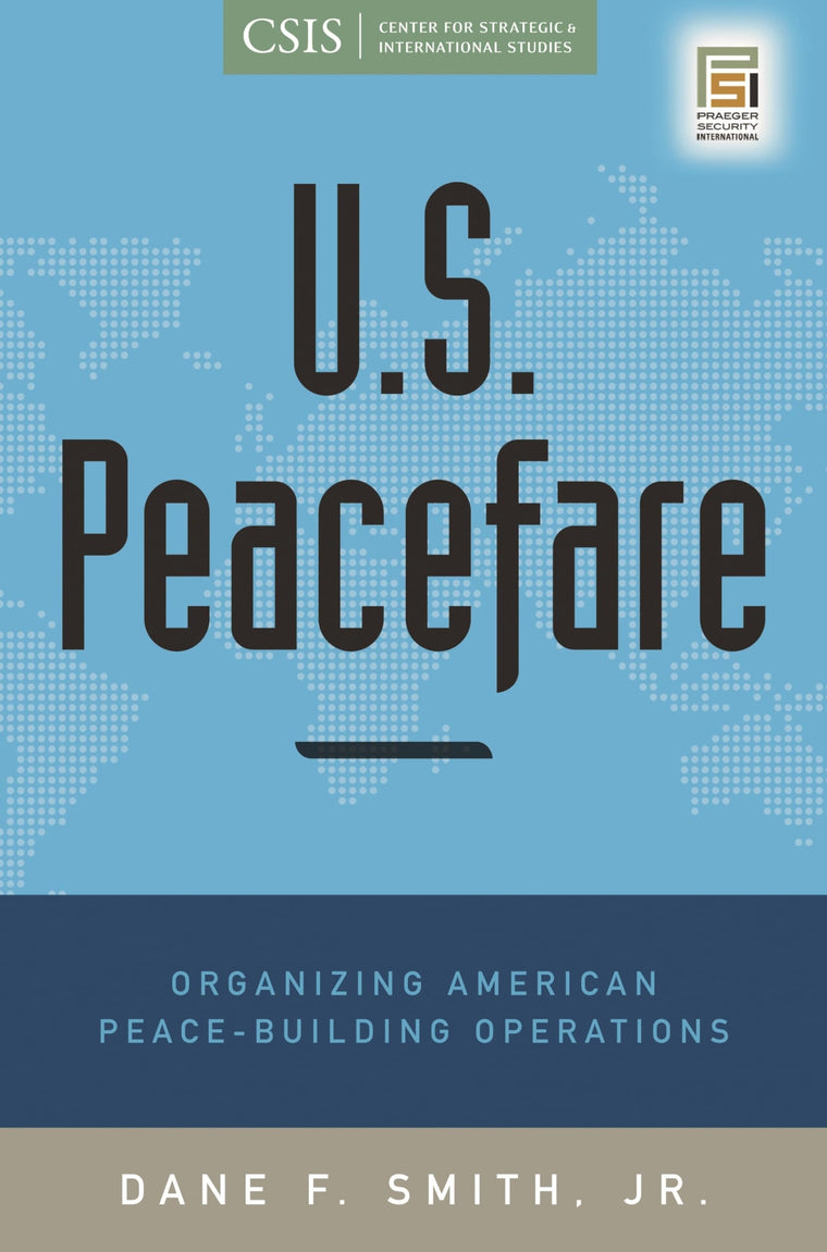 U.S. Peacefare: Organizing American Peace-Building Operations (Praeger Security International)