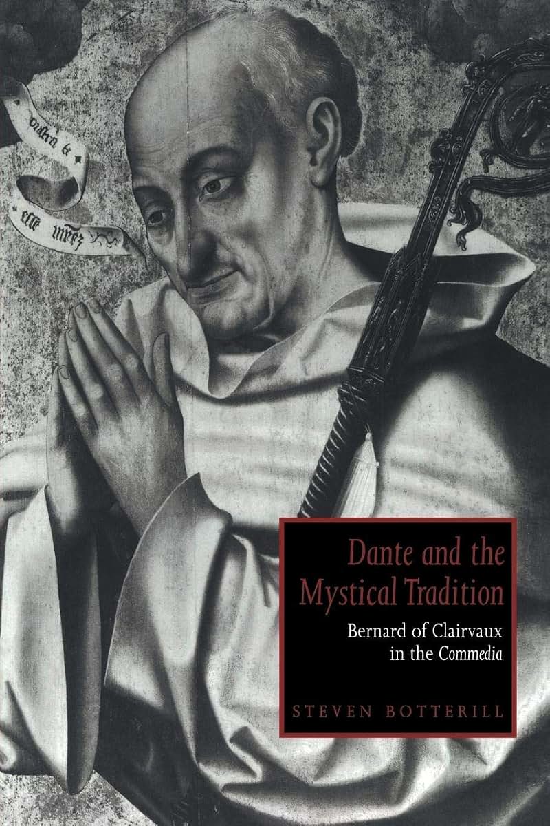 Dante and the Mystical Tradition: Bernard of Clairvaux in the Commedia (Cambridge Studies in Medieval Literature, Series Number 22)